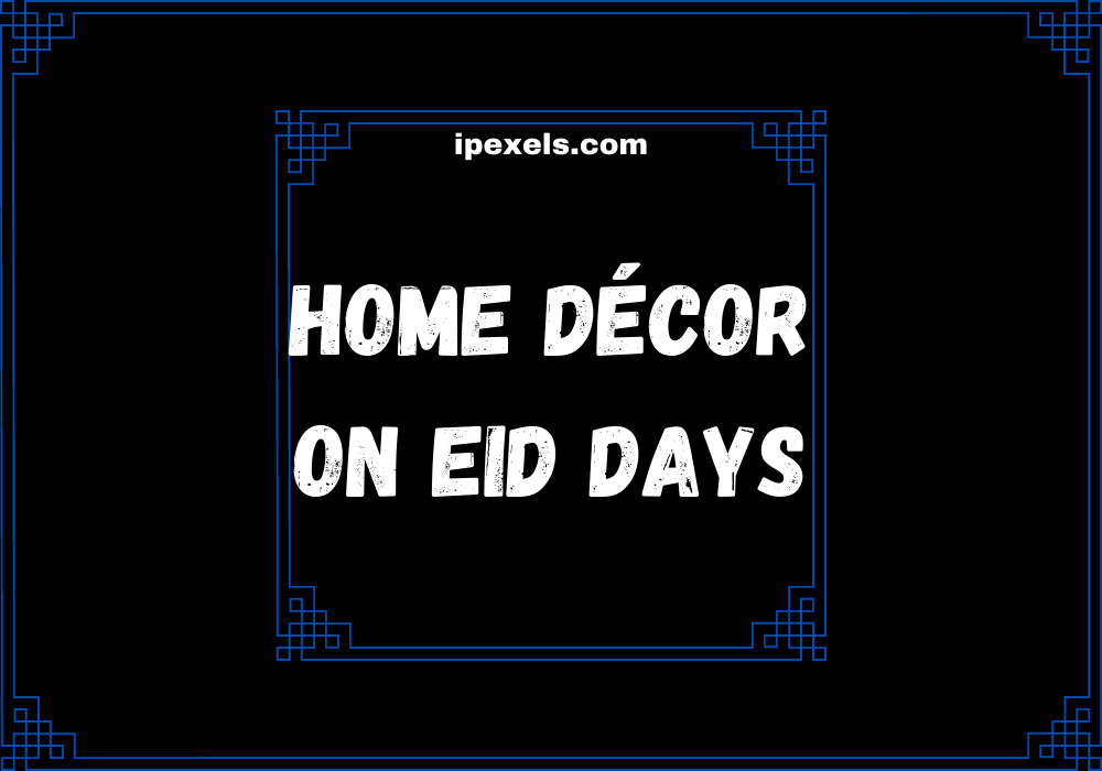 You are currently viewing How to decorate the house on Eid