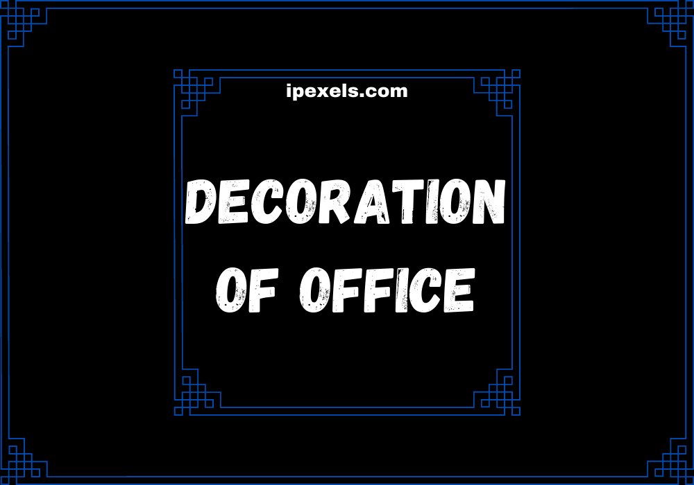 You are currently viewing How we can decorate our office and its benefits